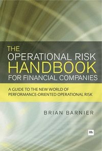 bokomslag The Operational Risk Handbook for Financial Companies: A Guide to the New World of Performance-Oriented Operational Risk