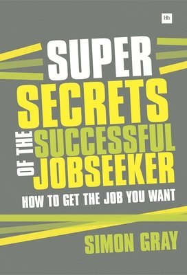 Simon Gray - Super Secrets of the Successful Jobseeker: Everything You Need to Know about Finding a Job in Difficult Times, Häftad