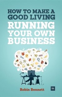 bokomslag How To Make A Good Living Running Your Own Business