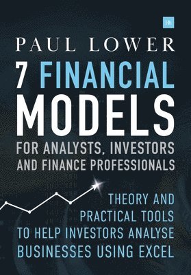 Paul Lower - 7 Financial Models for Analysts, Investors and Finance Professionals, Inbunden