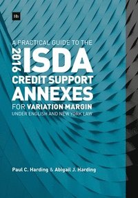 bokomslag A Practical Guide to the 2016 ISDA Credit Support Annexes For Variation Margin under English and New York Law