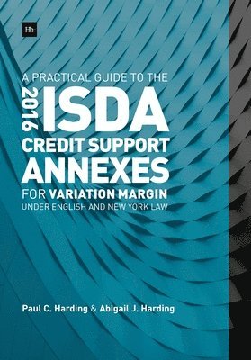 bokomslag A Practical Guide to the 2016 ISDA Credit Support Annexes For Variation Margin under English and New York Law