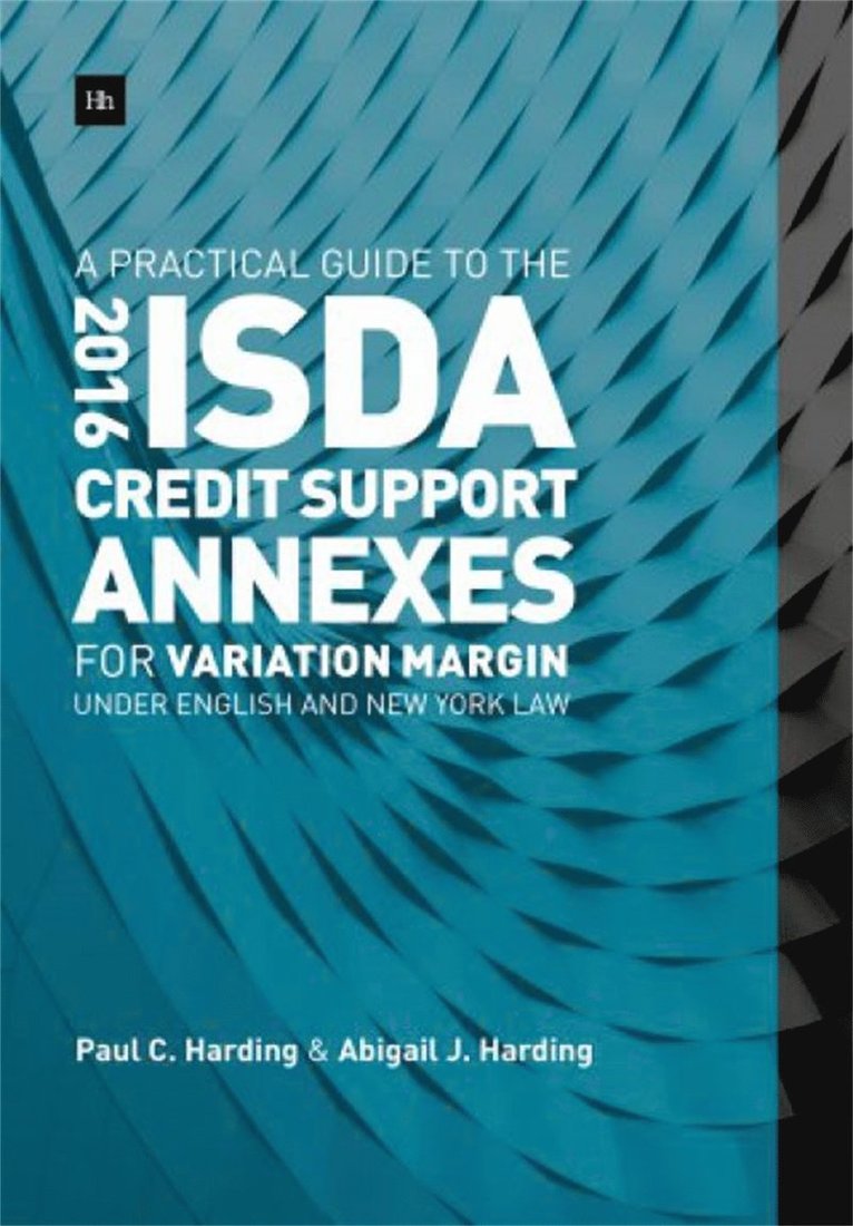 Paul Harding, Abigail Harding, Paul C. Harding, Abigail J. Harding - Practical Guide to the 2016 ISDA Credit Support Annexes For Variation Margin under English and New York Law, Inbunden