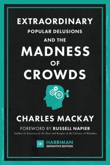 Charles Mackay - Extraordinary Popular Delusions and the Madness of Crowds, Inbunden