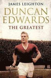 bokomslag Duncan Edwards: The Greatest