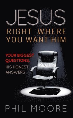 Phil Moore - Jesus, Right Where You Want Him, Häftad