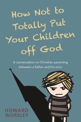 How Not to Totally Put Your Children Off God 1