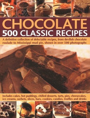 Felicity Forster - Chocolate: 500 Classic Recipes, Häftad