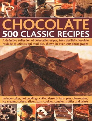 Felicity Forster, Felicity Forster - Chocolate: 500 Classic Recipes, Häftad