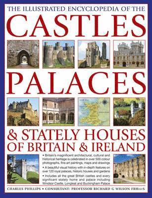 Illustrated Encyclopedia of the Castles, Palaces & Stately Houses of Britain & Ireland 1