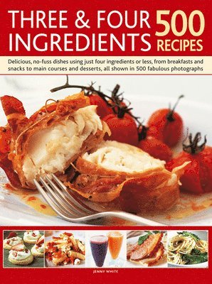 Jenny White - Three & Four Ingredients 500 Recipes, Inbunden