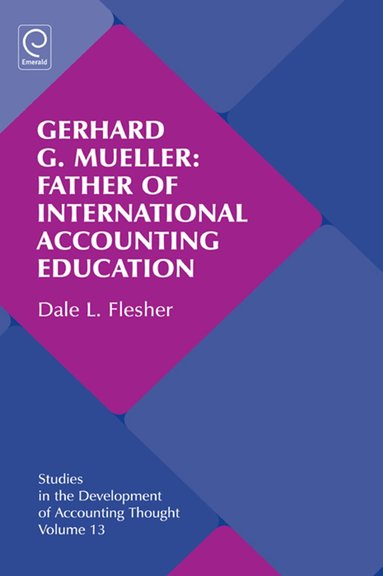 Dale L. Flesher, Gary J. Previts, Robert Bricker - Gerhard G. Mueller: Father of International Accounting Education, Inbunden