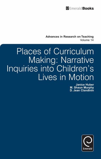 D. Jean Clandinin, Janice Huber, M. Shaun Murphy - Places of Curriculum Making, Inbunden