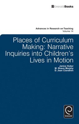 D. Jean Clandinin, Janice Huber, M. Shaun Murphy - Places of Curriculum Making, Inbunden