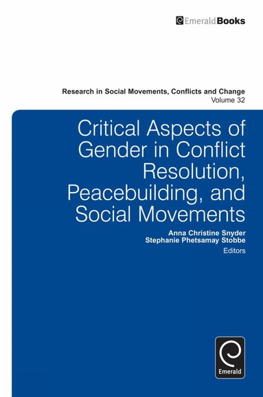 Anna Christine Snyder, Stephanie Phetsamay Stobbe - Critical Aspects of Gender in Conflict Resolution, Peacebuilding, and Social Movements, Inbunden