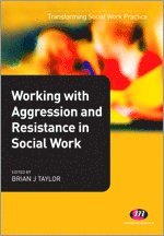 Brian J. Taylor - Working with Aggression and Resistance in Social Work, Häftad