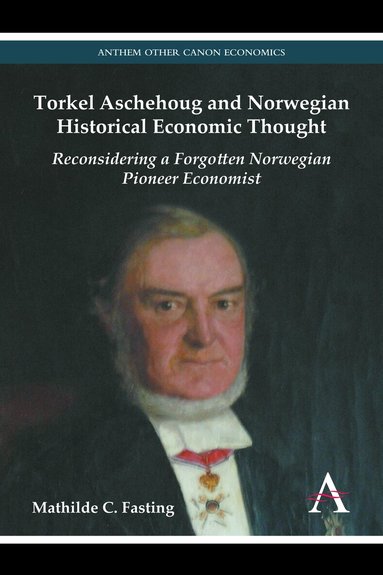 Mathilde C. Fasting - Torkel Aschehoug and Norwegian Historical Economic Thought, Inbunden