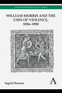 bokomslag William Morris and the Uses of Violence, 18561890