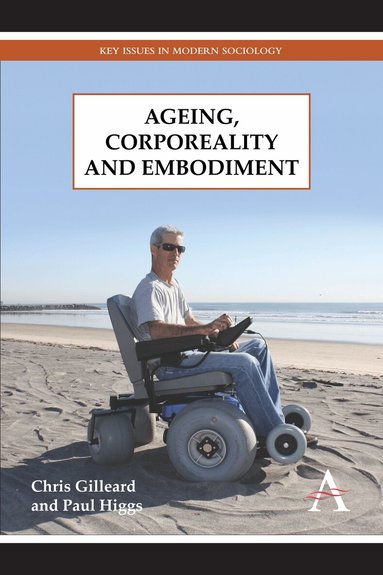 Chris Gilleard, Paul Higgs - Ageing, Corporeality and Embodiment, Inbunden