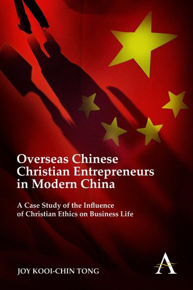 Joy Kooi-Chin Tong - Overseas Chinese Christian Entrepreneurs in Modern China, Inbunden