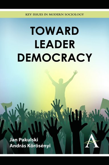 Jan Pakulski, András Körösényi - Toward Leader Democracy, Inbunden