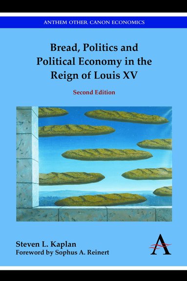 Steven L. Kaplan - Bread, Politics and Political Economy in the Reign of Louis XV, Inbunden