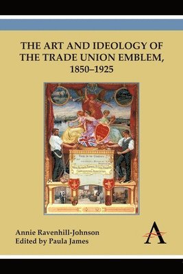 The Art and Ideology of the Trade Union Emblem, 18501925 1