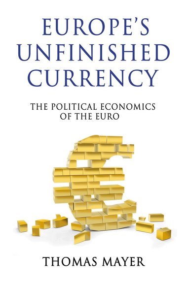 Thomas Mayer - Europe’s Unfinished Currency, Inbunden