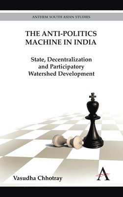 Vasudha Chhotray - Anti-Politics Machine in India, Inbunden