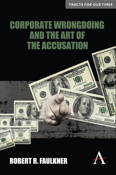 Robert R. Faulkner - Corporate Wrongdoing and the Art of the Accusation, Häftad