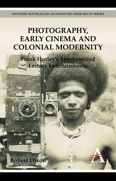 Robert Dixon - Photography, Early Cinema and Colonial Modernity, Inbunden