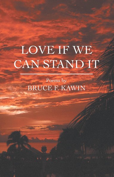 Bruce F. Kawin - Love If We Can Stand It, Häftad