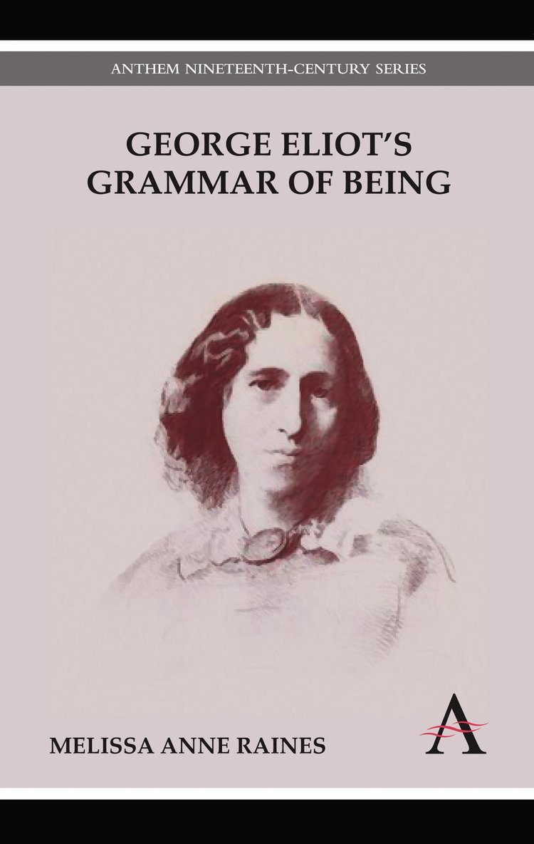 Melissa Anne Raines - George Eliot's Grammar of Being, Inbunden