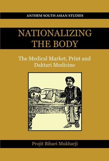 Projit Bihari Mukharji - Nationalizing the Body, Häftad