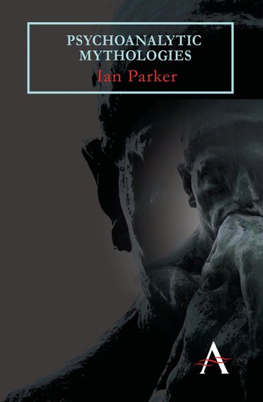 Ian Parker - Psychoanalytic Mythologies, Häftad