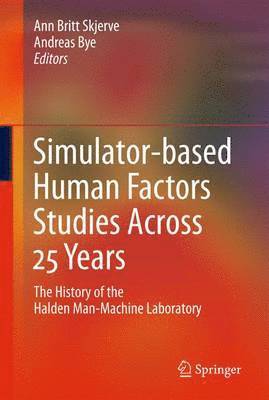Ann Britt Skjerve, Andreas Bye - Simulator-based Human Factors Studies Across 25 Years, Inbunden