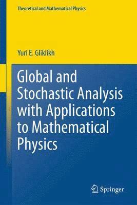 Yuri E. Gliklikh, Yuri E Gliklikh - Global and Stochastic Analysis with Applications to Mathematical Physics, Inbunden
