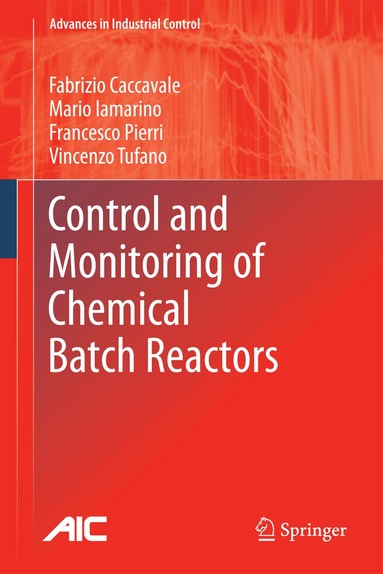 Fabrizio Caccavale, Mario Iamarino, Francesco Pierri, Vincenzo Tufano - Control and Monitoring of Chemical Batch Reactors, Inbunden