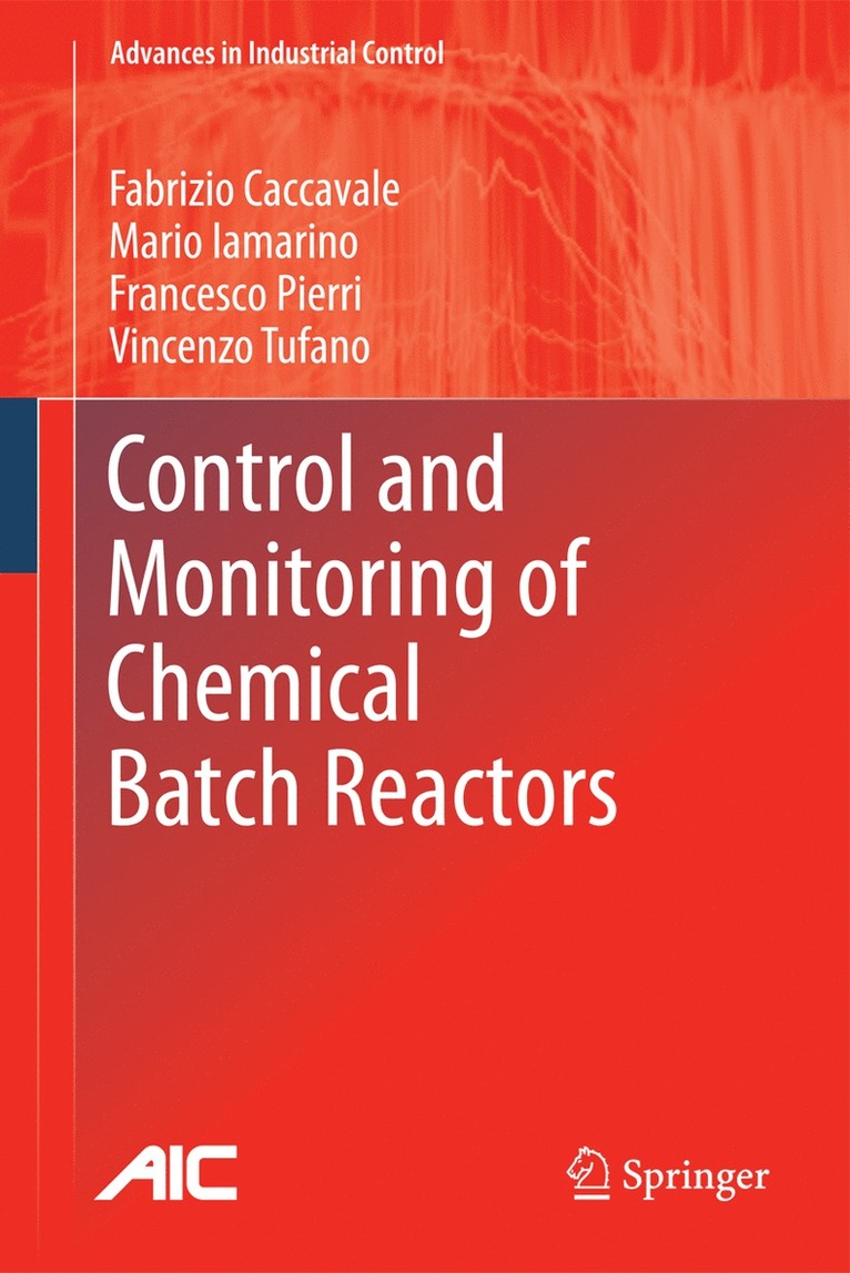 Fabrizio Caccavale, Mario Iamarino, Francesco Pierri, Vincenzo Tufano - Control and Monitoring of Chemical Batch Reactors, Inbunden