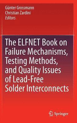 The ELFNET Book on Failure Mechanisms, Testing Methods, and Quality Issues of Lead-Free Solder Interconnects 1