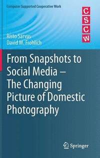 bokomslag From Snapshots to Social Media - The Changing Picture of Domestic Photography