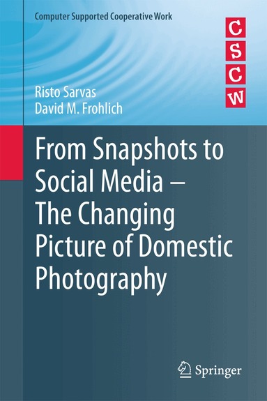 Risto Sarvas, David M. Frohlich - From Snapshots to Social Media - The Changing Picture of Domestic Photography, Inbunden
