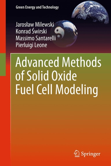 Jarosław Milewski, Konrad Świrski, Massimo Santarelli, Pierluigi Leone - Advanced Methods of Solid Oxide Fuel Cell Modeling, Inbunden