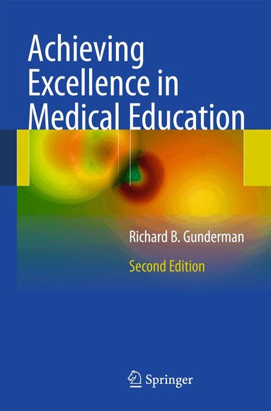 Richard B. Gunderman - Achieving Excellence in Medical Education, Inbunden
