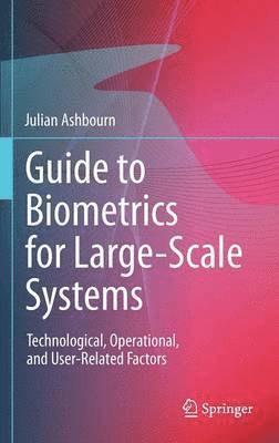 Guide to Biometrics for Large-Scale Systems 1