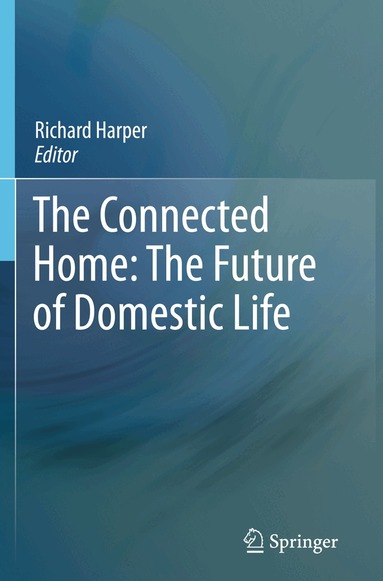 Richard Harper - Connected Home: The Future of Domestic Life, Häftad