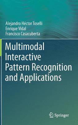 Alejandro Héctor Toselli, Enrique Vidal, Francisco Casacuberta, Alejandro Hector Toselli - Multimodal Interactive Pattern Recognition and Applications, Inbunden