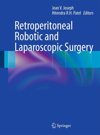 Jean V. Joseph, Hitendra R.H. Patel - Retroperitoneal Robotic and Laparoscopic Surgery, Inbunden