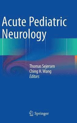 Thomas Sejersen, Ching H. Wang, Ching Wang - Acute Pediatric Neurology, Inbunden