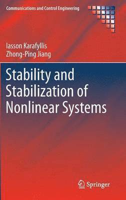 Iasson Karafyllis, Zhong-Ping Jiang - Stability and Stabilization of Nonlinear Systems, Inbunden